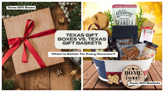 Texas Gift Boxes vs. Texas Gift Baskets: Which Is Better for Every Occasion?