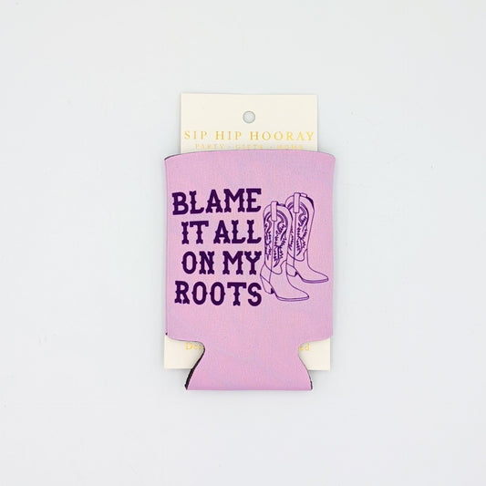 "Blame It All On My Roots" Koozie