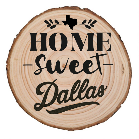 Home Sweet Dallas Wood Slice