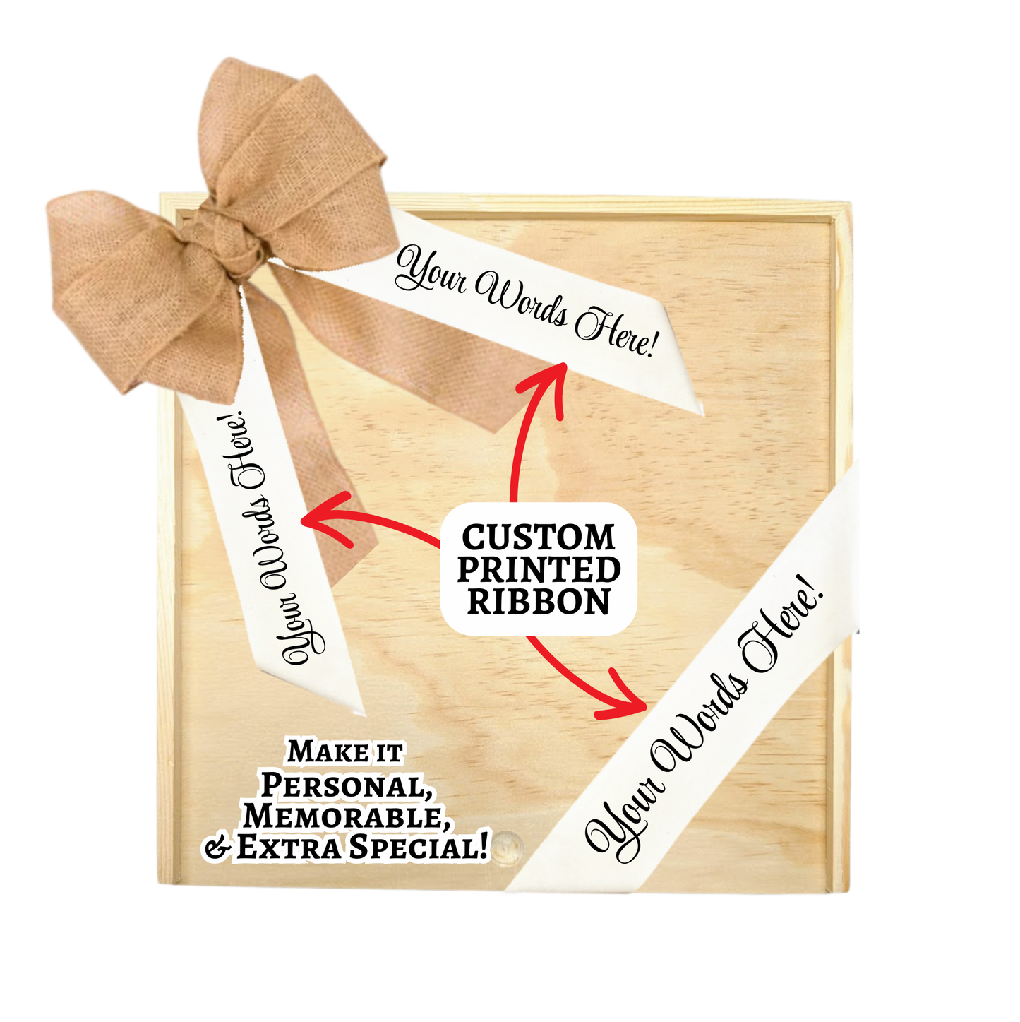 A wooden box with bow displaying a beige custom printed ribbon bow with text areas marked 'Your Words Here' for personalization, along with an instruction arrow pointing to the ribbon that says 'Make it Personal, Memorable & Extra Special!'.