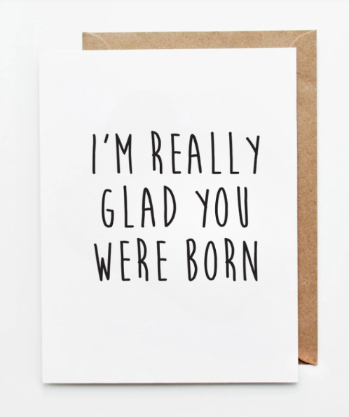 really glad you were born card