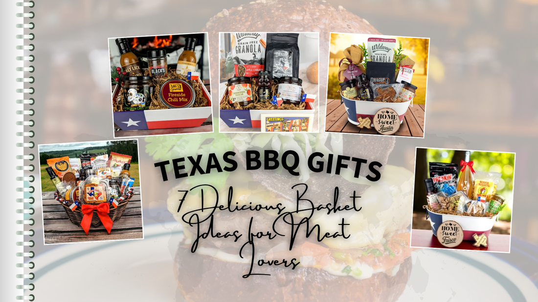 Texas BBQ Gifts: 7 Delicious Basket Ideas for Meat Lovers