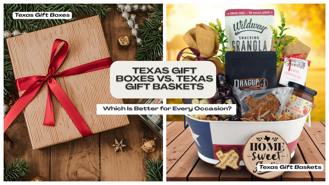 Texas Gift Boxes vs. Texas Gift Baskets: Which Is Better for Every Occasion?