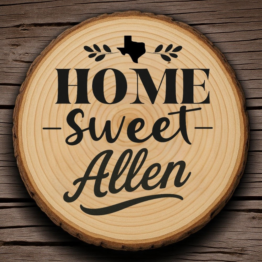 Rustic wood slice coaster with “Home Sweet Allen” laser engraving, Texas silhouette, and leafy accents on wood background.