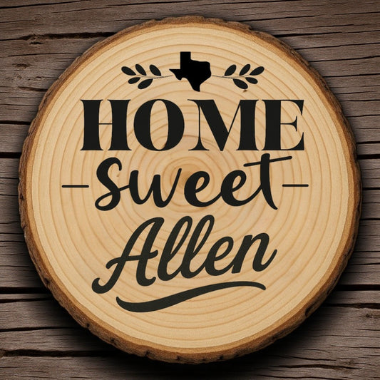 Rustic wood slice coaster with “Home Sweet Allen” laser engraving, Texas silhouette, and leafy accents on wood background.