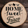 OPTIONAL Home Sweet Frisco Wood Slice Coaster