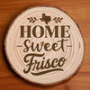 Home Sweet Frisco Wood Slice Coaster